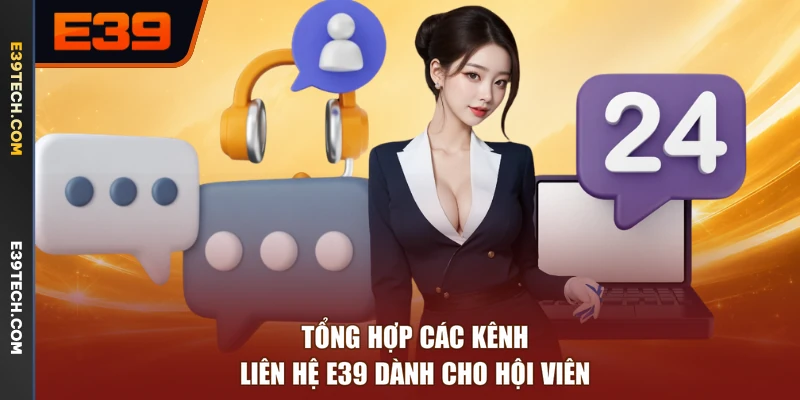 Tổng hợp các kênh liên hệ E39 dành cho hội viên